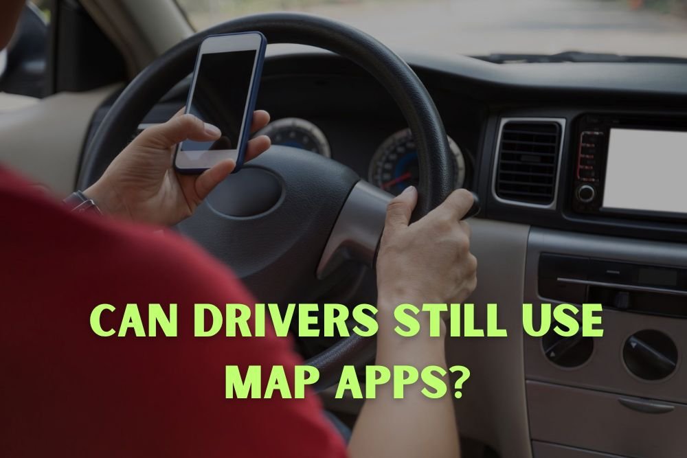 Can Drivers Still Use Map Apps?