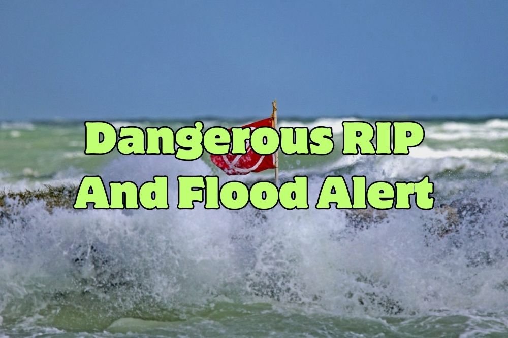 Dangerous RIP And Flood Alert