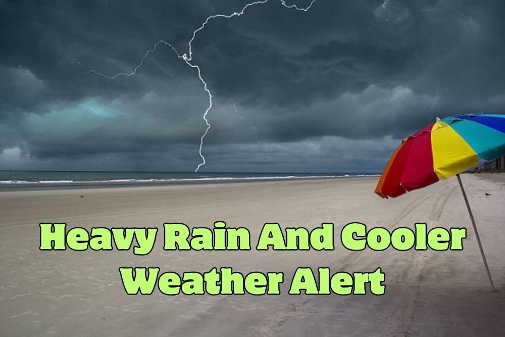 Heavy Rain And Cooler Weather Alert