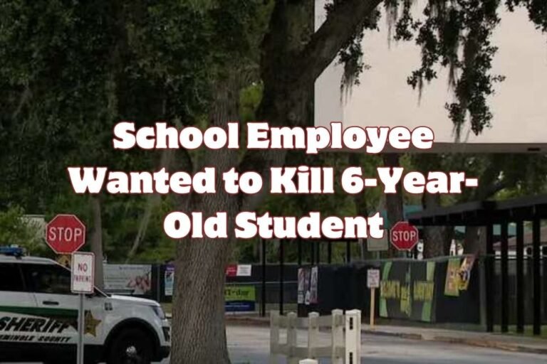 School Employee Wanted to Kill 6-Year-Old Student