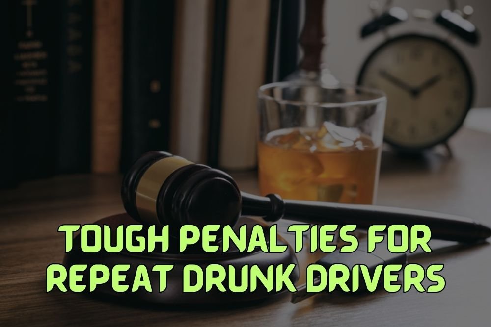 Tough Penalties for Repeat Drunk Drivers