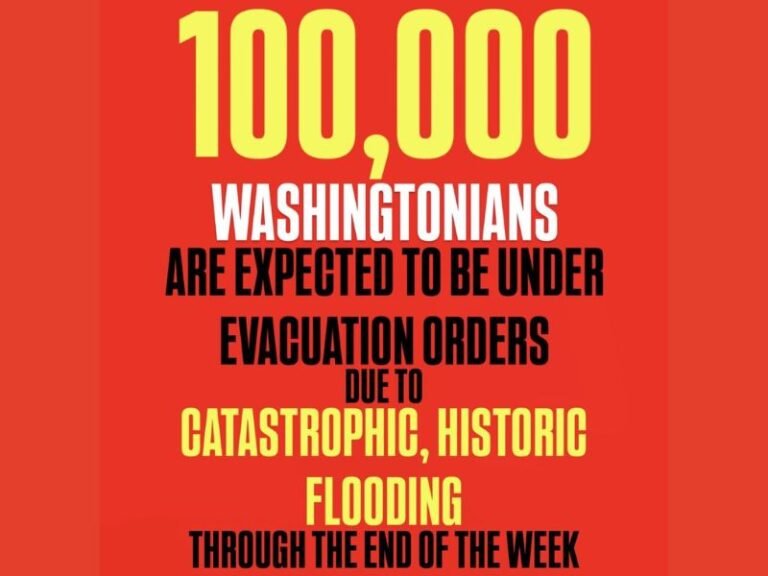 Washington Emergency Officials Warn Up to 100,000 Residents May Face Evacuation Orders as Catastrophic, Historic Flooding Continues Through Week’s End