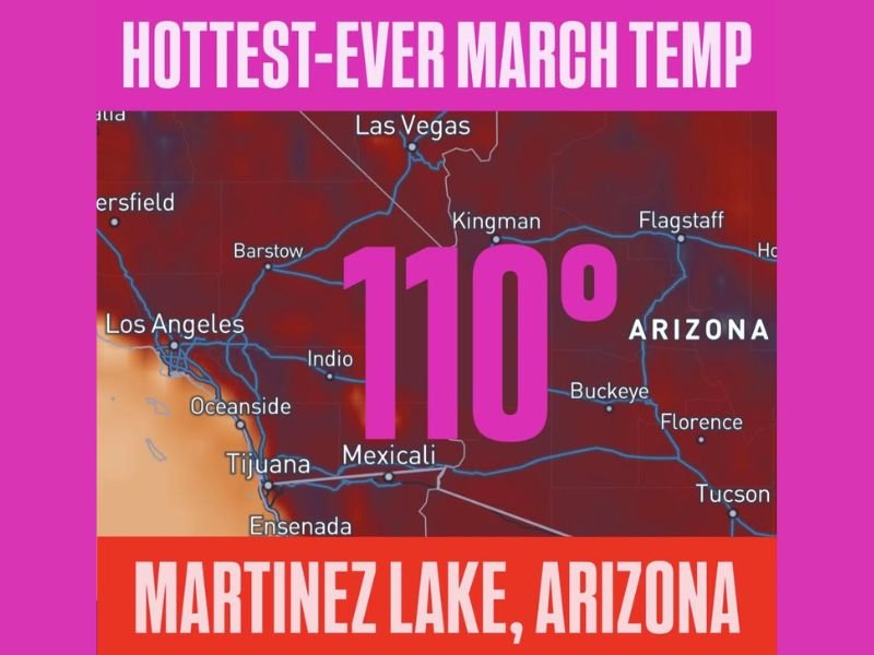 Arizona, California, Nevada and Southwest U.S. Hit Historic 110°F March Record in Martinez Lake as Extreme Heat Shatters Seasonal Norms
