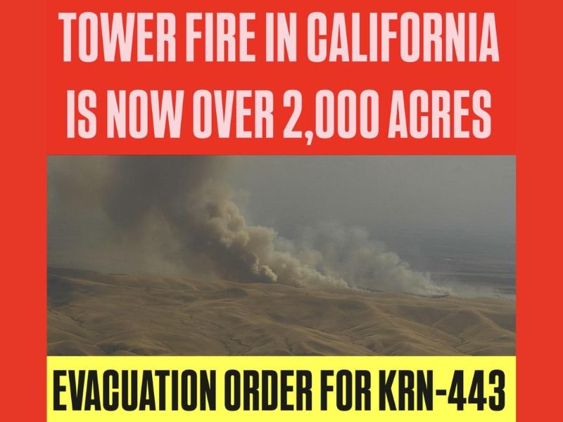 Tower Fire Explodes to Over 2000 Acres in Kern County, California East of Bakersfield With Evacuation Orders Issued for KRN-443